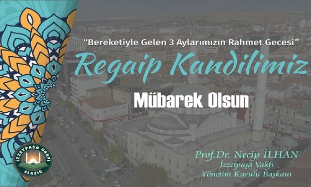 YÖNETİM KURULU BAŞKANIMIZ PROF.DR. NECİP İLHAN'DAN REGAİP KANDİLİ MESAJI